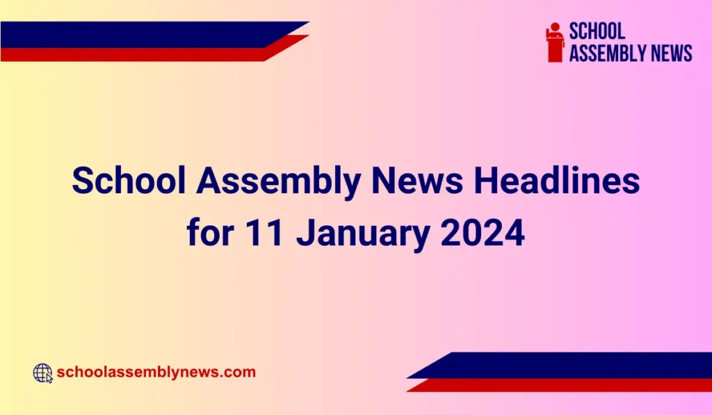 School Assembly News Headlines for 11 January 2024