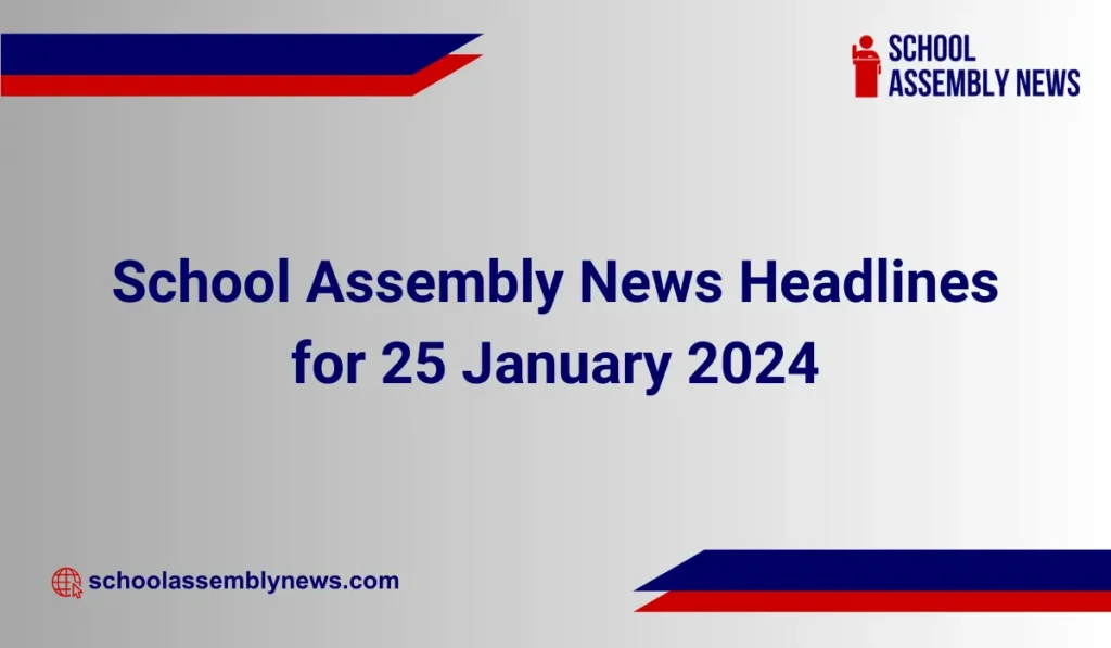 School Assembly News Headlines for 25 January 2024