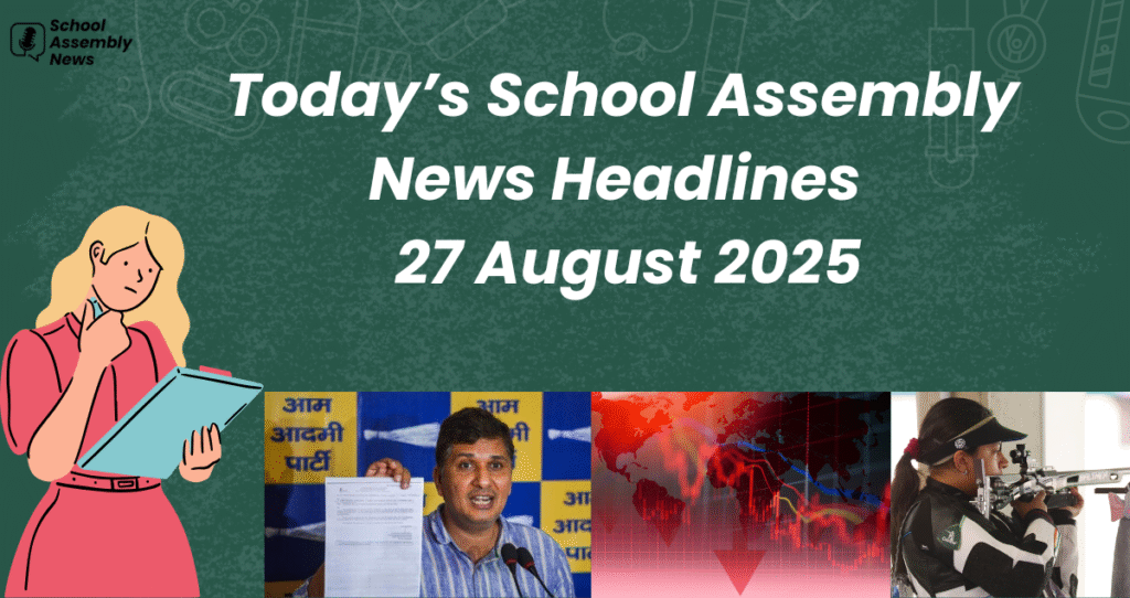Today School Assembly News Headlines 27 August 2025