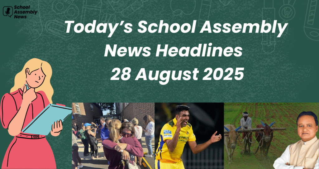 Today School Assembly News Headlines 28 August 2025