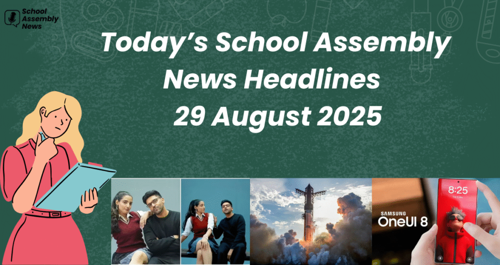 Today School Assembly News Headlines 29 August 2025